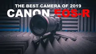 The BEST Camera of 2019 is the CANON EOS-R - Prove me WRONG!!