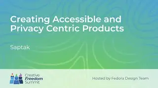 Creating Accessible and Privacy Centric Products | Creative Freedom Summit 2023