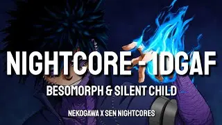 Nightcore - IDGAF | Besomorph and Silent Child | Lyrics | Collab with 