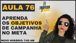 AULA 76 | Aprenda os Objetivos de Campanha no Meta