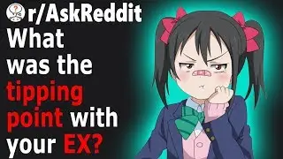 People Share The TIPPING POINT With Their CRAZY EX (r/AskReddit)