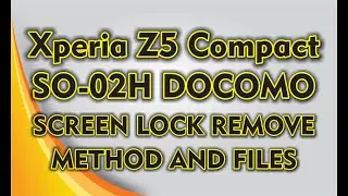 XPERIA Z5 COMPACT SO-02H DOCOMO FLASHING AND LOCK SCREEN REMOVE WITH FILES AND TOOL