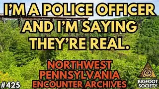 Pennsylvania Police Officer Comes Forward About Bigfoot | Bigfoot Society 425