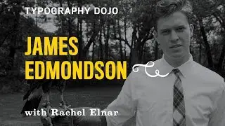 Typography Dojo: Fonts Are Forever with James Edmondson