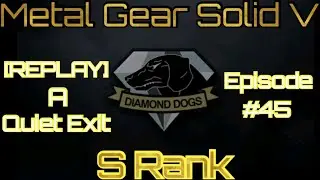 MGS V The Phantom Pain:  Episode #45 [REPLAY] A Quiet Exit  [S Rank]