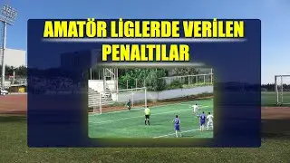 AMATÖR LİGLERDE VERİLEN PENALTILAR Amatör FutbolTV