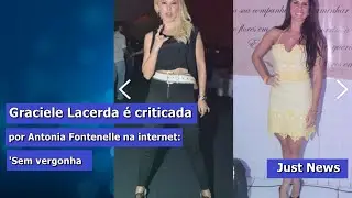 Graciele Lacerda é criticada por Antonia Fontenelle na internet: 'Sem vergonha