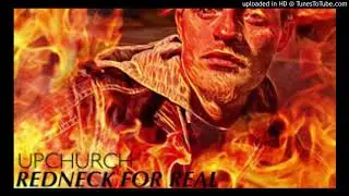 Redneck for real by Upchurch