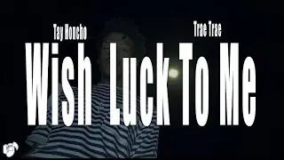 Tay Honcho - Wish Luck to Me (feat. Trae Trae) [Official Music Video]