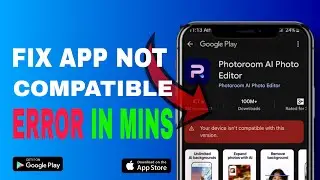 How To Fix App Not Compatible Error on Your Device