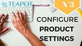 How to configure your product settings in PrestaShop 1.7