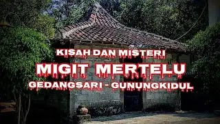 #jejaksejarah KISAH DAN MISTERI MIGIT MERTELU GEDANGSARI-GUNUNGKIDUL