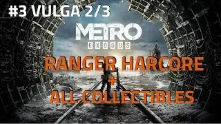 Metro Exodus Ranger Hardcore Walkthrough + All Collectibles #3 Vulga Part 2