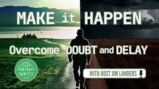“Make it Happen: Overcome Doubt and Delay”
