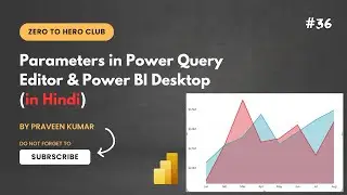 #36 - Parameters in Power Query Editor & Power BI Desktop (in Hindi) | Praveen Kumar