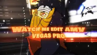 Watch Me Edit AMV - Sony Vegas Pro