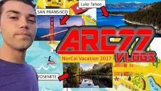 NORCAL VACATION 2017 [ARC77 Vlogs]