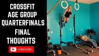 CrossFit Age Group Quarterfinals 2023 Final Thoughts