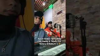 Así se grabó NATURAL de Danny & TemG X Tivi Gunz y El Baby R #elbabyr #dembow #natural