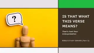 That's Just Your Interpretation (PART 3) - Let the WORD Speak