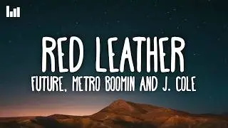 Future, Metro Boomin & J. Cole - Red Leather (Lyrics)