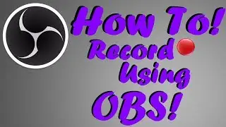 How To Record Using OBS!