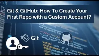 Git & GitHub: How To Create Your First Repo with a Custom Account?