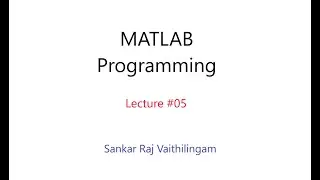 Lecture 05 : Looping in Matlab - for...end loop