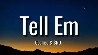 Cochise & $NOT - Tell Em (Lyrics) 