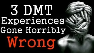 3 Scary TRUE DMT Trip Experiences Gone Horribly Wrong