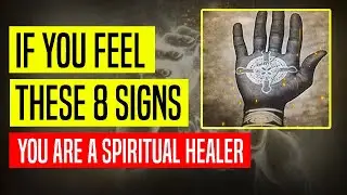 8 SIGNS that you are a SPIRITUAL HEALER (and you MAY NOT EVEN KNOW IT!)