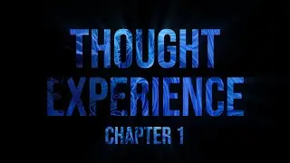 THOUGHT EXPERIENCE: CHAPTER 1 - Teaser