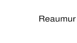 How to pronounce Reaumur