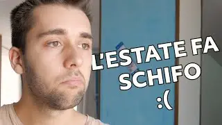 L'ESTATE FA SCHIFO (ft. caldo)