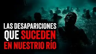 Las DESAPARICIONES que SUCEDEN en nuestro río / Creepypasta