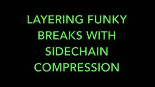 Episode 6: Layering Funky Breaks With Sidechain Compression -- (Free Drum Samples In Description)