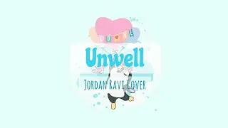 Jordan Ravi Cover - Unwell (Lyrics)