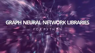 Python Graph Neural Network Libraries (an Overview)