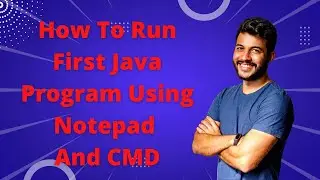 How to run first java program using notepad and cmd