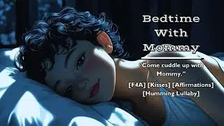Bedtime With Mommy [F4A] [Kisses] [Back Rubs] [Affirmations] [Humming Lullaby]