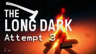 The Long Dark Timberwolf Mountain Attempt 3