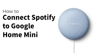 How to Connect Spotify to Google Home Mini