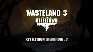 Wasteland 3 - Steeltown Lowdown #2 - Rise of the Workers