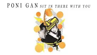 Poni Gan - Sit In There With You [2023]