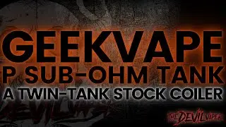 GEEKVAPE P Sub Ohm Tank Review - A Twin Tank Stock Coiler!