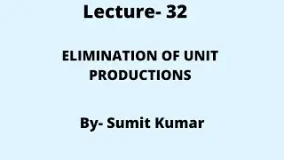 Lecture- 32(Elimination Of Unit Productions)