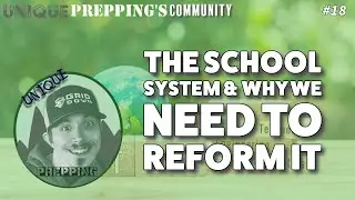 Unique Prepping's Community | Ep. 18 | The School System & Why we Need to Reform It