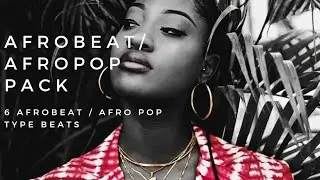 Afrobeat / Afro Pop Beat Pack | 6 Afrobeats to clean your house to #instrumental