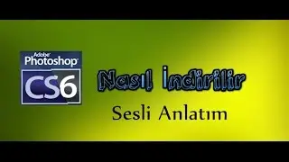 Adobe Photostop CS6 Nasıl İndirilir [Sesli Anlatım] 720P-60FPS