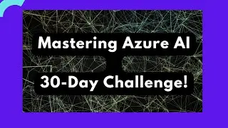 Mastering Azure AI: 30-Day Challenge!